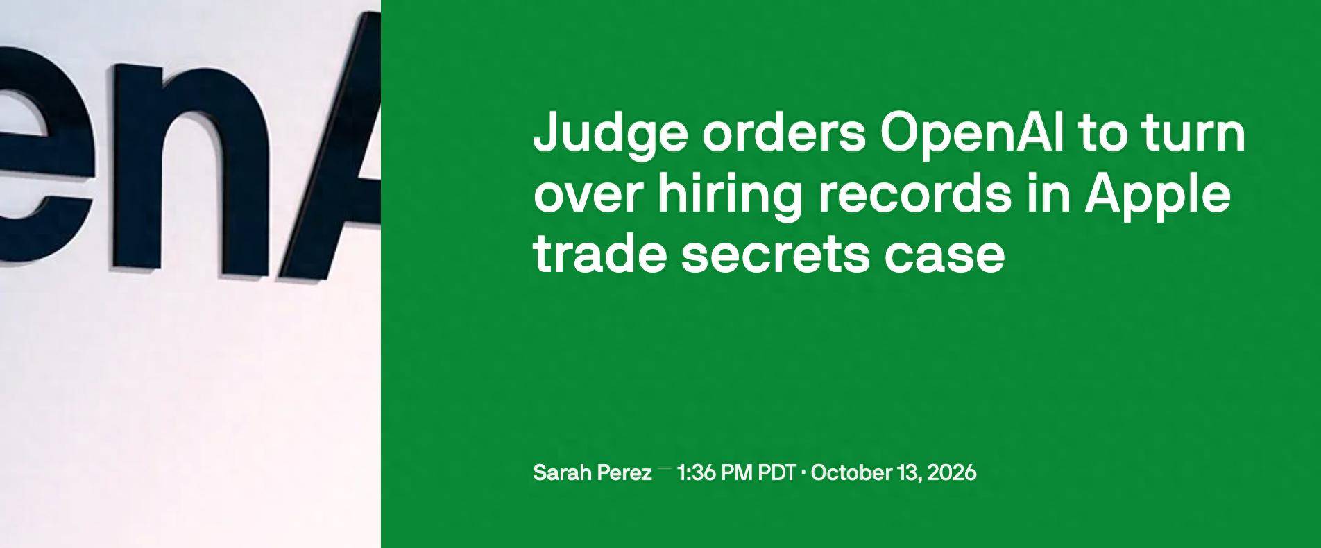 TechCrunch headline: Judge orders OpenAI to turn over hiring records in Apple trade secrets case